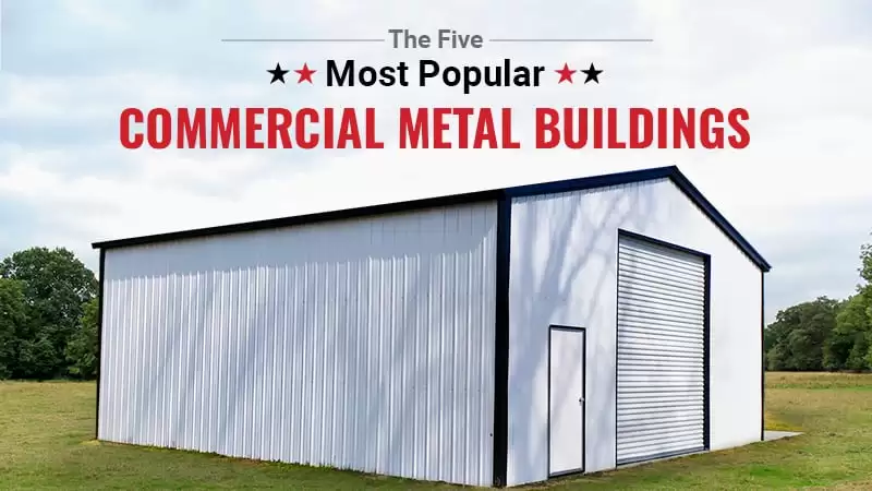 The Five Most Popular Commercial Metal Buildings