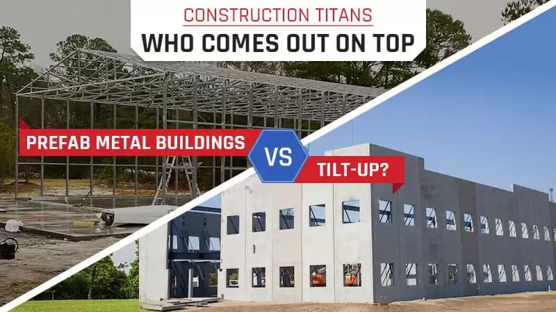 Construction Titans – Who Comes Out On Top: Prefab Metal  Buildings Vs. Tilt-Up?
