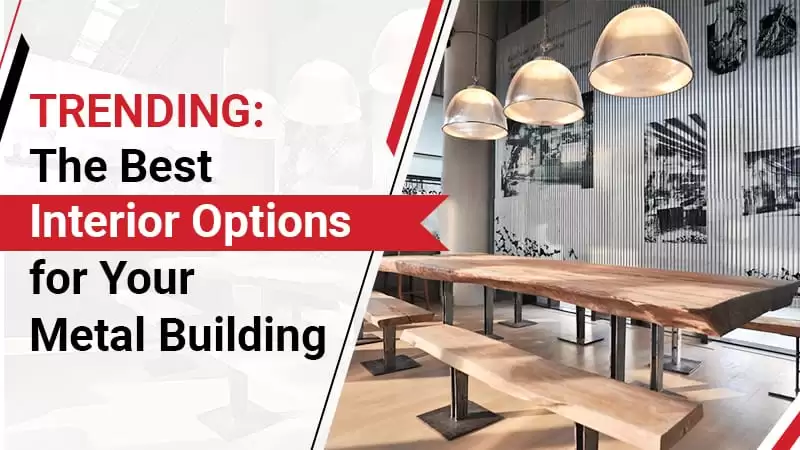 Trending: The Best Interior Options for Your Metal Building