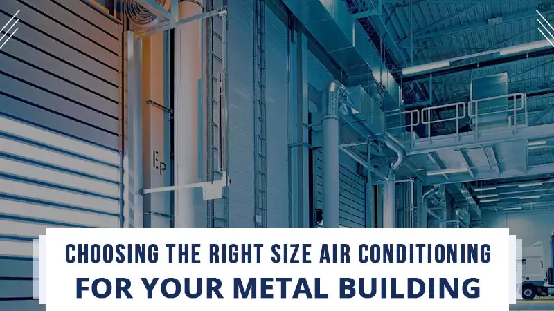 Choosing the Right Size Air Conditioning for Your Metal Building