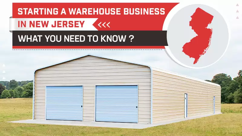 Starting a Warehouse Business in New Jersey: What You Need to Know