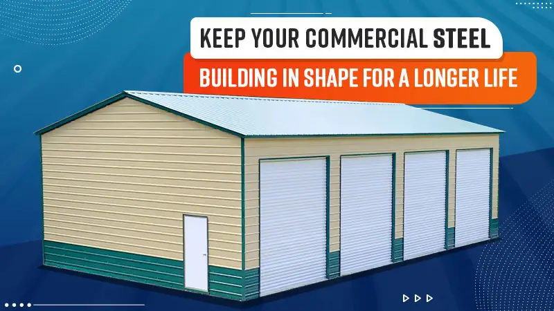 Keep Your Commercial Steel Building in Shape for a Longer Life