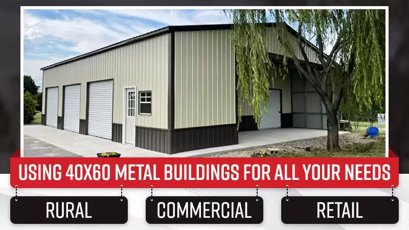 Using 40 x 60 Metal Buildings for All Your Needs