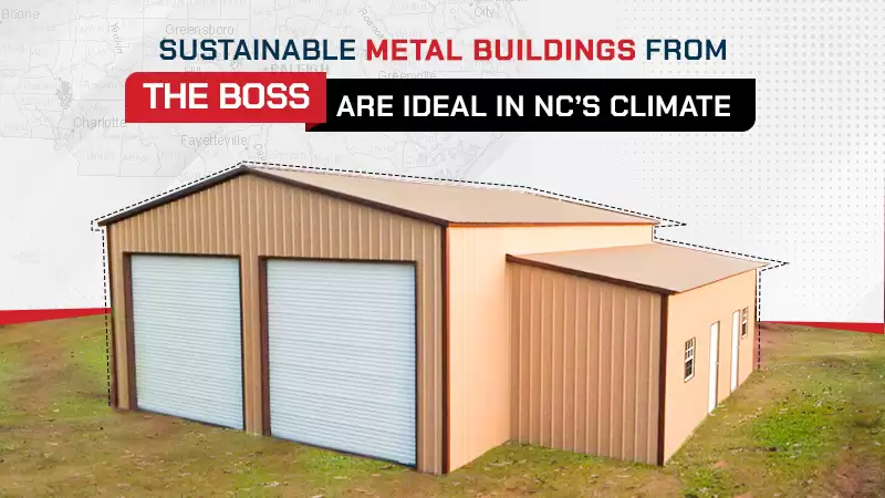 Sustainable Metal Buildings from THE BOSS Are Ideal in NC’s Climate
