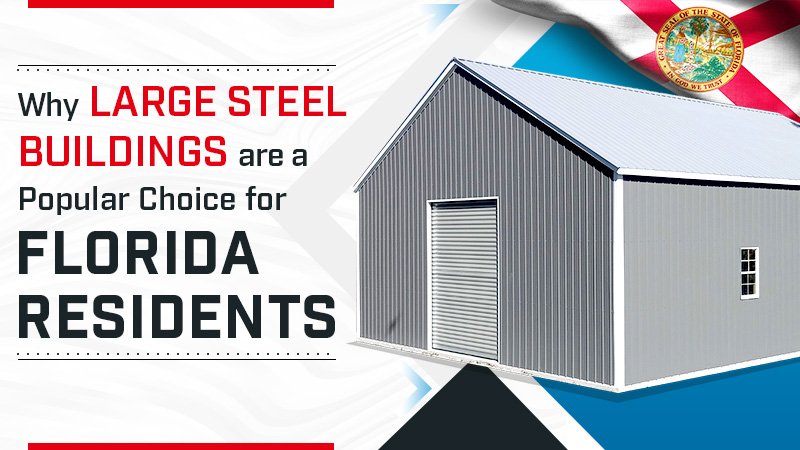Why Large Steel Buildings are a Popular Choice for Florida Residents