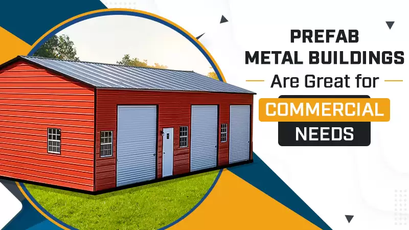 Prefab Metal Buildings Are Great for Commercial Needs