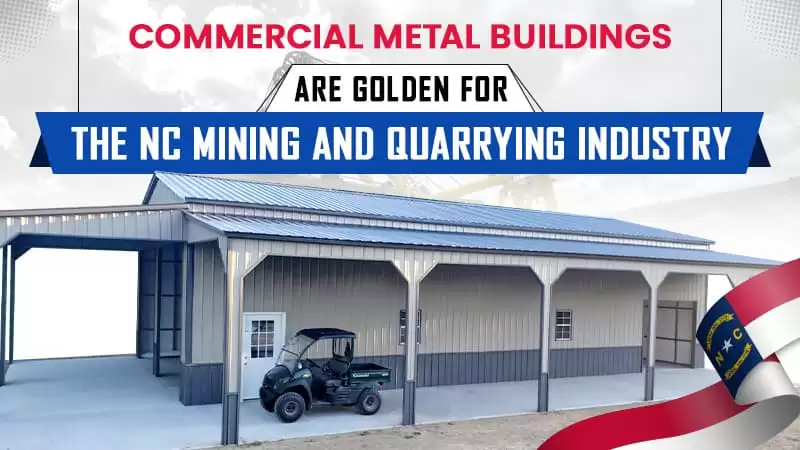 Commercial Metal Buildings Are Golden for the NC Mining and Quarrying Industry