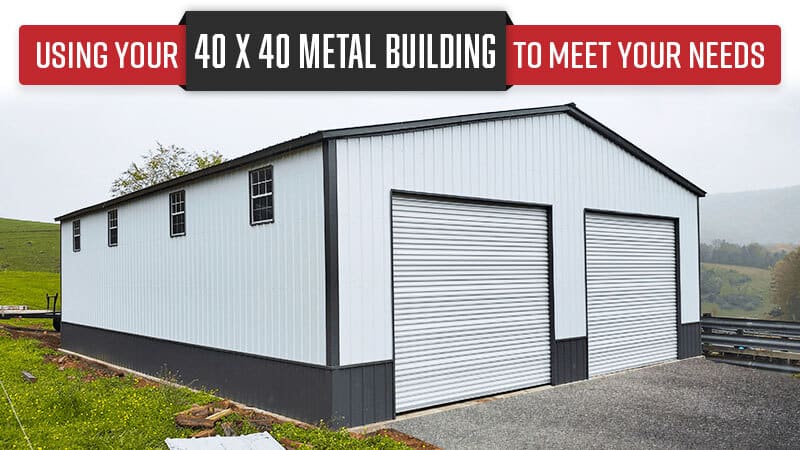 Using Your 40 x 40 Metal Building to Meet Your Needs