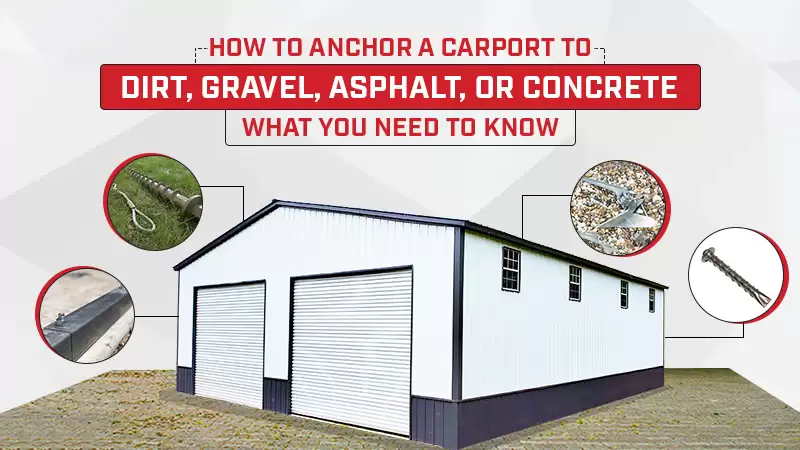 How to Anchor a Carport to Dirt, Gravel, Asphalt, or Concrete: What You Need to Know
