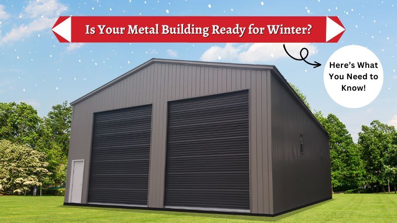 Is Your Metal Building Ready for Winter? Here’s What You Need to Know!