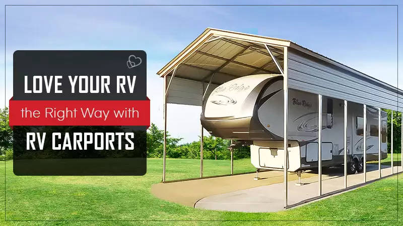 Love Your RV the Right Way with RV Carports