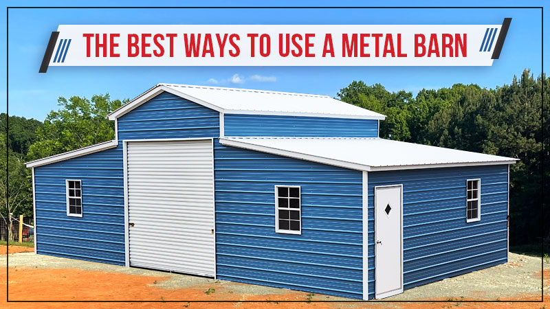 The Best Ways to Use a Metal Barn