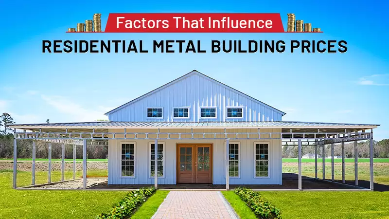 Factors That Influence Residential Metal Building Prices
