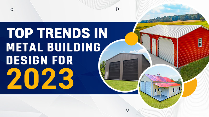 Top Trends in Metal Building Design for 2023