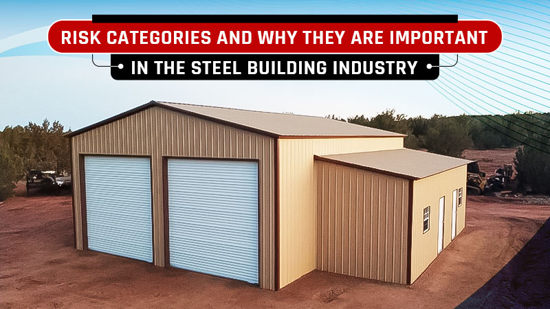 Risk Categories and Why They Are Important in the Steel Building Industry