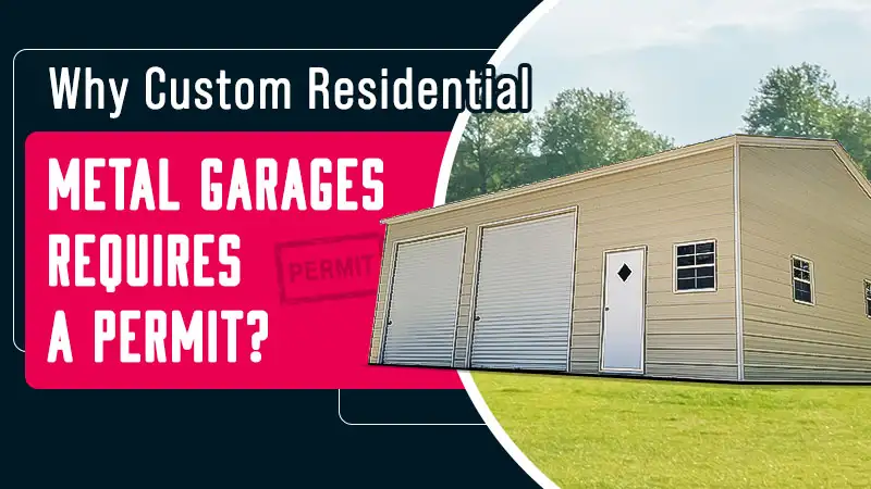 Why Custom Residential Metal Garages Requires a Permit