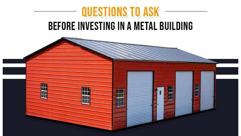 Questions to Ask Before Investing in a Metal Building