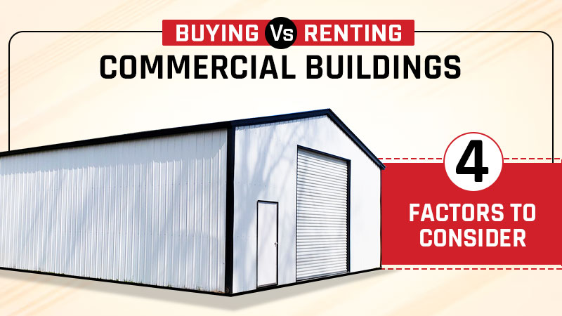 Buying Vs. Renting Commercial Buildings - 4 Factors to Consider